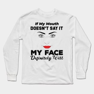 If My Mouth Doesn't Say It My Face Definitely Will - Funny Summer Sayings Quotes Sarcastic Gift Long Sleeve T-Shirt